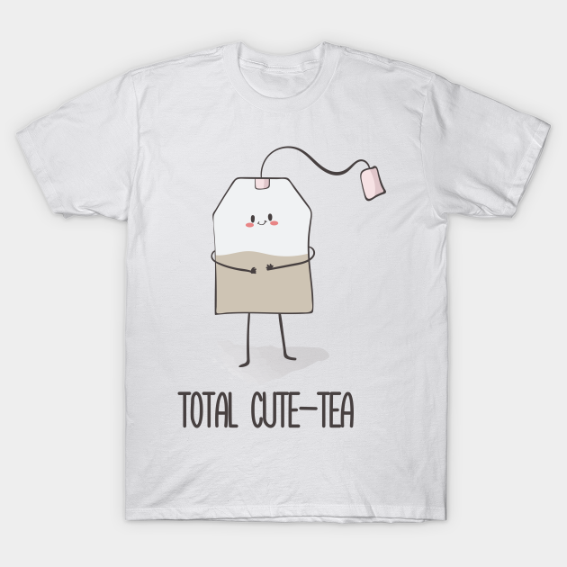 Total Cutetea, Funny Cute Tea Bag Tea Lover Gifts TShirt TeePublic
